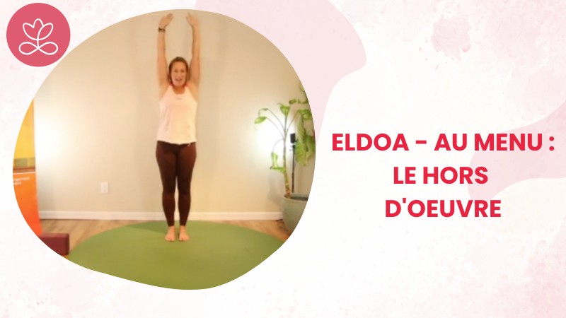 Jour 7. ELDOA - Au menu : le hors d'oeuvre avec Julie Cadorette (51 min)
